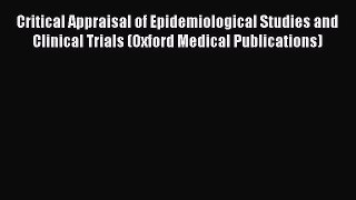 PDF Critical Appraisal of Epidemiological Studies and Clinical Trials (Oxford Medical Publications)