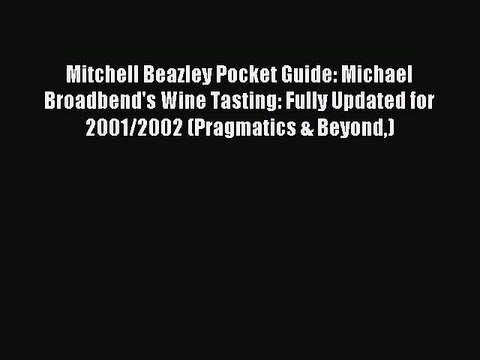 Read Mitchell Beazley Pocket Guide: Michael Broadbend's Wine Tasting: Fully Updated for 2001/2002