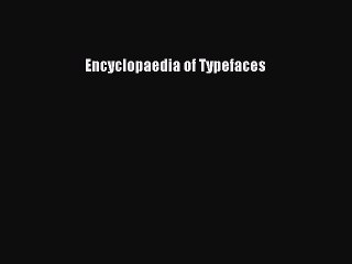 Read Encyclopaedia of Typefaces Ebook Free