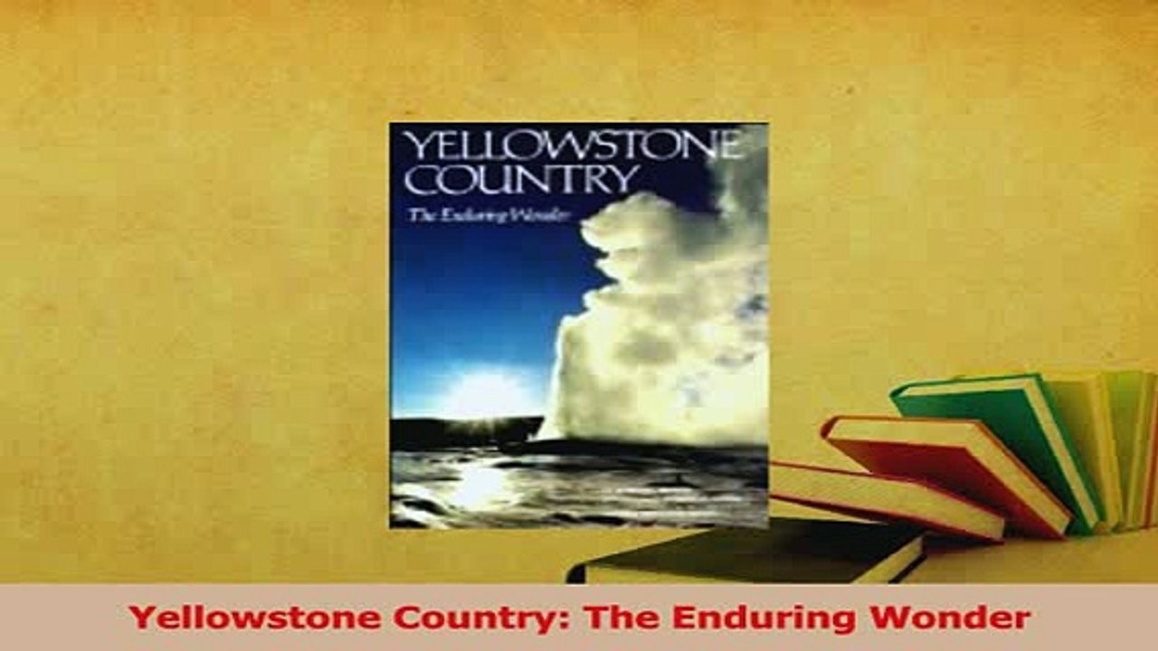 Read  Yellowstone Country The Enduring Wonder Ebook Free