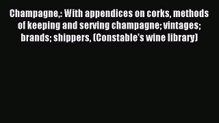 Read Champagne: With appendices on corks methods of keeping and serving champagne vintages