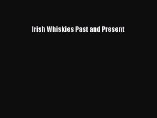 Read Irish Whiskies Past and Present Ebook Free