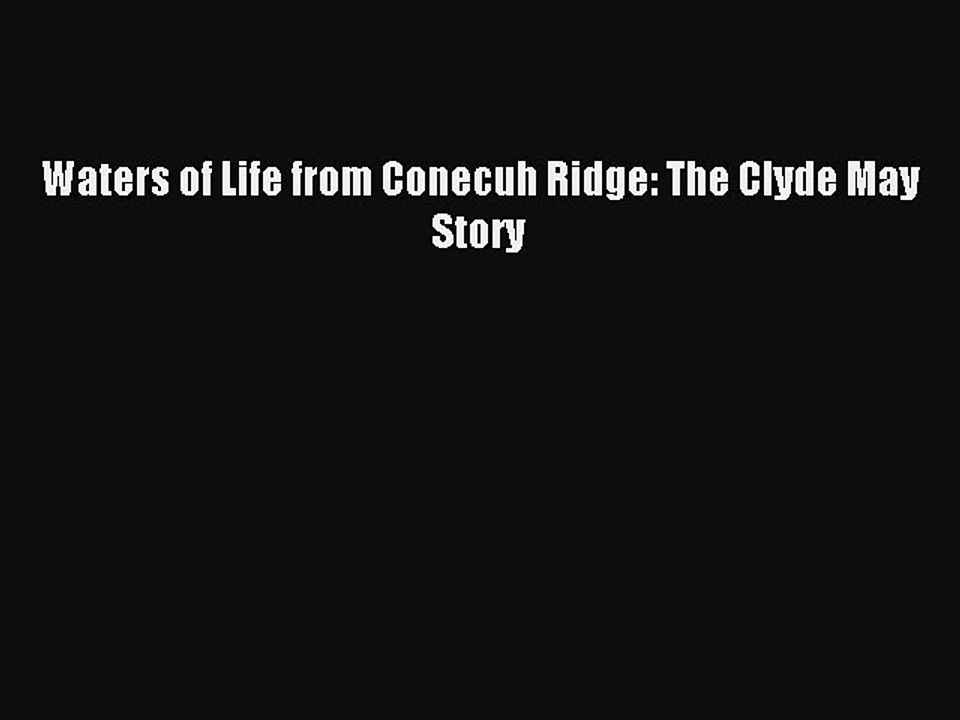 Read Waters of Life from Conecuh Ridge: The Clyde May Story Ebook Free