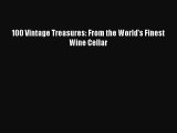 Read 100 Vintage Treasures: From the World's Finest Wine Cellar Ebook Free