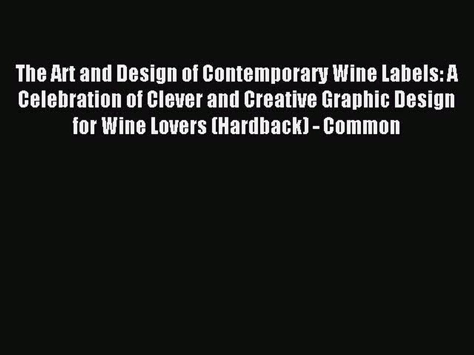 Read The Art and Design of Contemporary Wine Labels: A Celebration of Clever and Creative Graphic