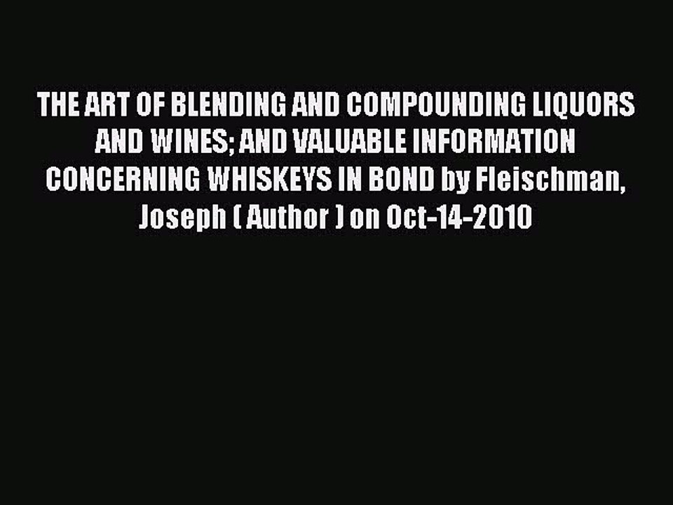 Read THE ART OF BLENDING AND COMPOUNDING LIQUORS AND WINES AND VALUABLE INFORMATION CONCERNING