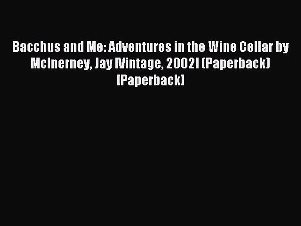 Read Bacchus and Me: Adventures in the Wine Cellar by McInerney Jay [Vintage 2002] (Paperback)