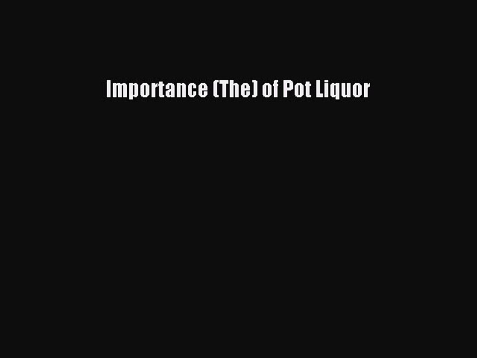 Read Importance (The) of Pot Liquor PDF Free
