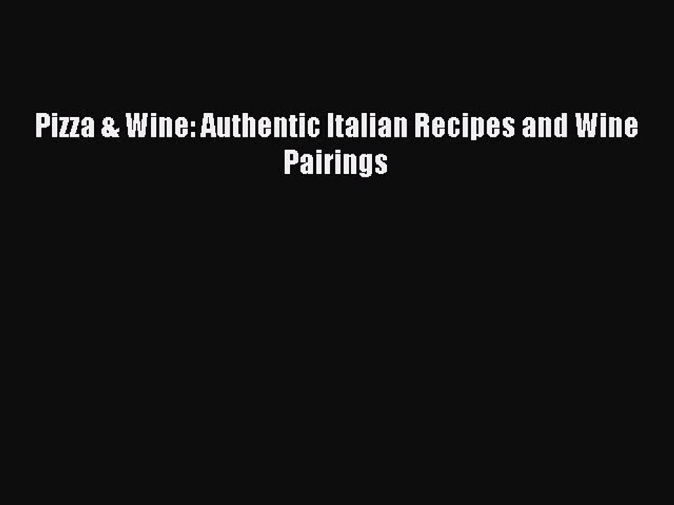 Read Pizza & Wine: Authentic Italian Recipes and Wine Pairings Ebook Free