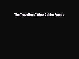 Read The Travellers' Wine Guide: France Ebook Free