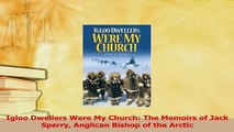 Read  Igloo Dwellers Were My Church The Memoirs of Jack Sperry Anglican Bishop of the Arctic Ebook Online
