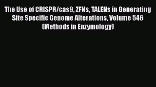 Download The Use of CRISPR/cas9 ZFNs TALENs in Generating Site Specific Genome Alterations