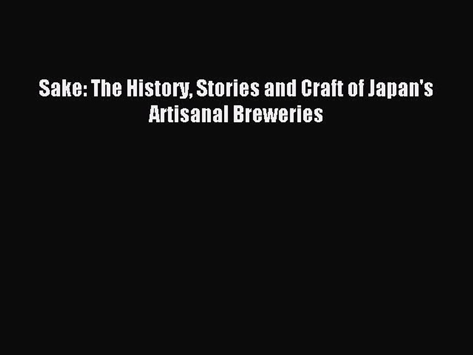 Read Sake: The History Stories and Craft of Japan's Artisanal Breweries Ebook Free