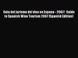 Read Guia del turismo del vino en Espana - 2007/  Guide to Spanish Wine Tourism 2007 (Spanish
