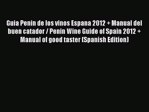 Download Guia Penin de los vinos Espana 2012 + Manual del buen catador / Penin Wine Guide of