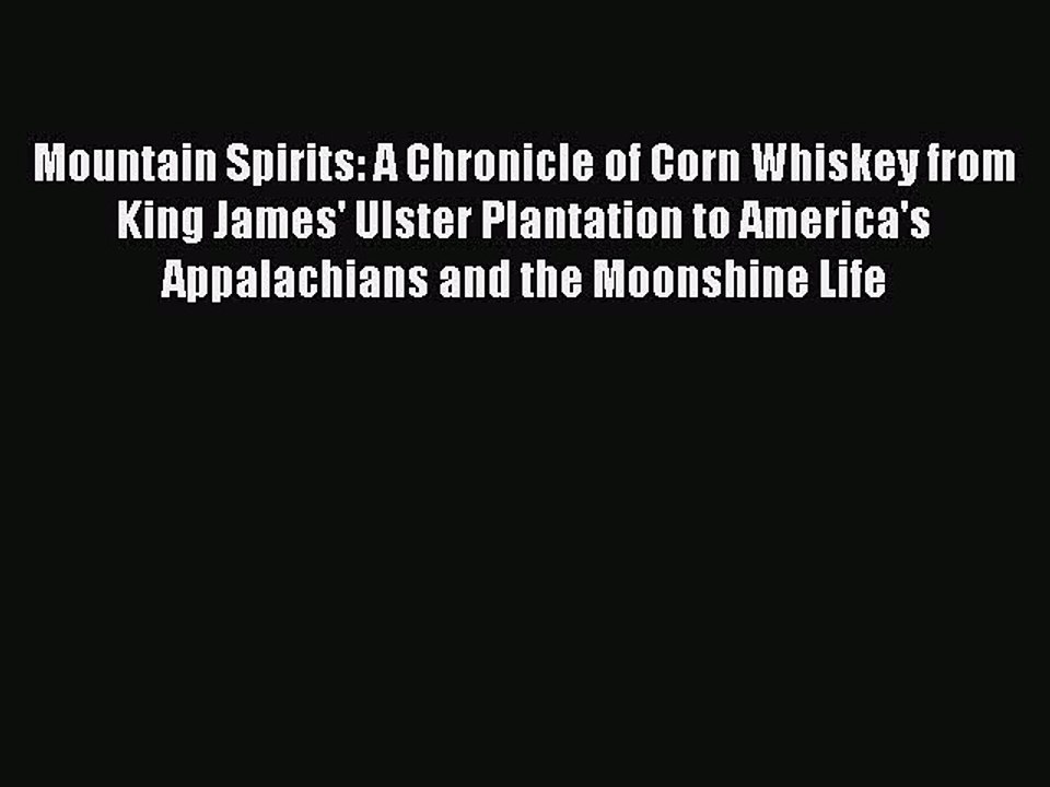 Read Mountain Spirits: A Chronicle of Corn Whiskey from King James' Ulster Plantation to America's