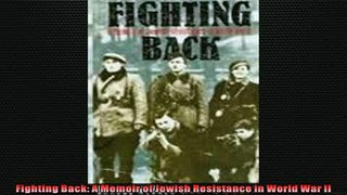 Free book  Fighting Back A Memoir of Jewish Resistance in World War II