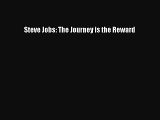 Download Steve Jobs: The Journey is the Reward Ebook Online