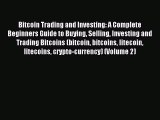 Read Bitcoin Trading and Investing: A Complete Beginners Guide to Buying Selling Investing