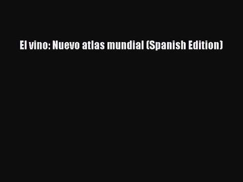 Read El vino: Nuevo atlas mundial (Spanish Edition) Ebook Free