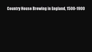 Read Country House Brewing in England 1500-1900 Ebook Free