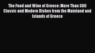 Read The Food and Wine of Greece: More Than 300 Classic and Modern Dishes from the Mainland