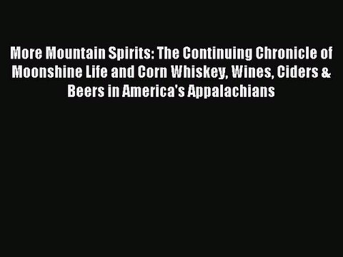 Read More Mountain Spirits: The Continuing Chronicle of Moonshine Life and Corn Whiskey Wines