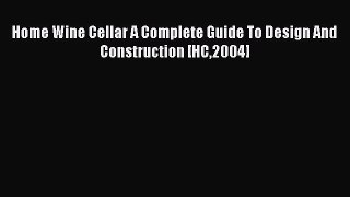 Read Home Wine Cellar A Complete Guide To Design And Construction [HC2004] Ebook Free