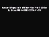 Read How and Why to Build a Wine Cellar Fourth Edition by Richard M. Gold PhD (2008-01-01)