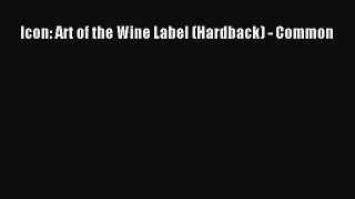 Read Icon: Art of the Wine Label (Hardback) - Common Ebook Free