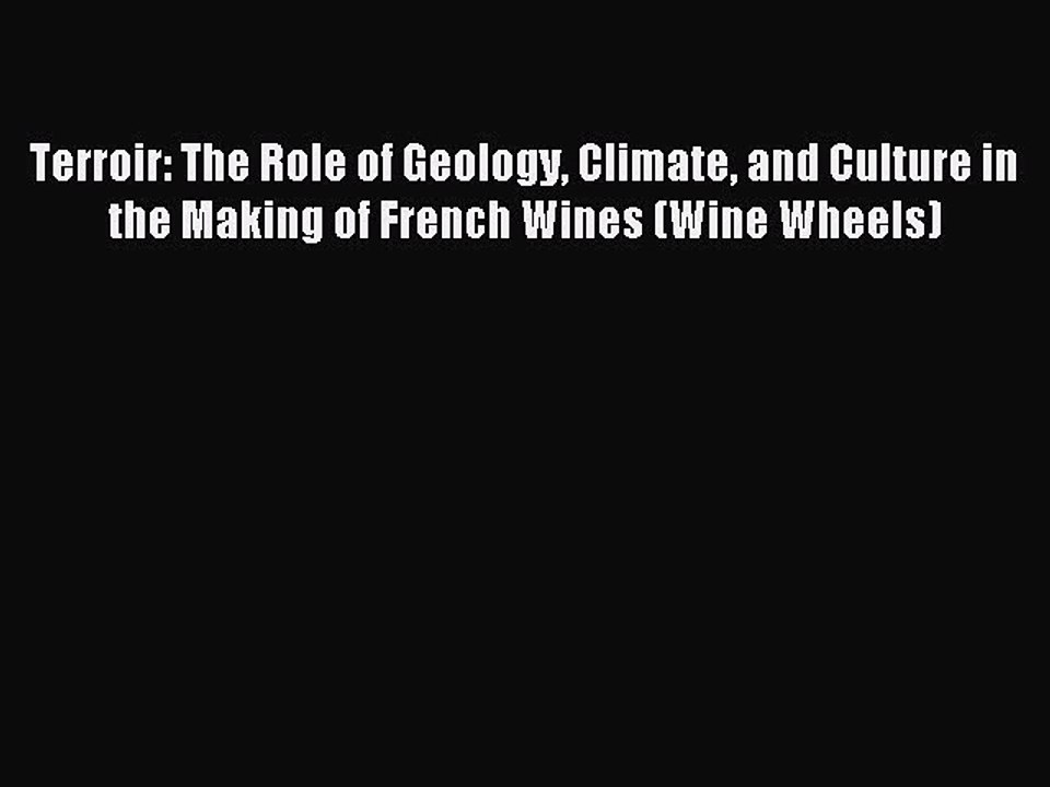 Read Terroir: The Role of Geology Climate and Culture in the Making of French Wines (Wine Wheels)