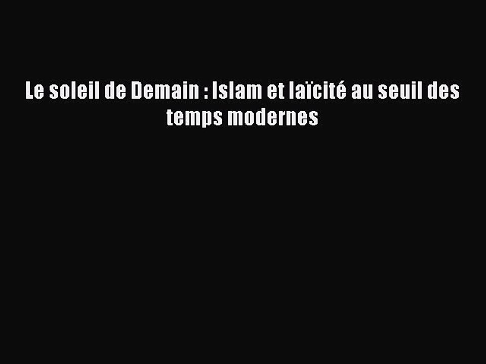 Read Le soleil de Demain : Islam et laïcité au seuil des temps modernes Ebook Online