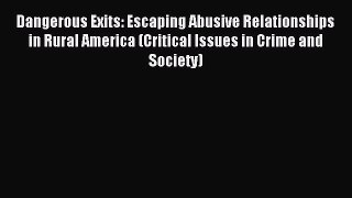 Read Dangerous Exits: Escaping Abusive Relationships in Rural America (Critical Issues in Crime