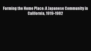 Read Farming the Home Place: A Japanese Community in California 1919-1982 Ebook Free