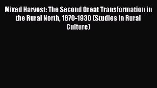 Read Mixed Harvest: The Second Great Transformation in the Rural North 1870-1930 (Studies in
