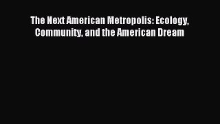 Read The Next American Metropolis: Ecology Community and the American Dream Ebook Free