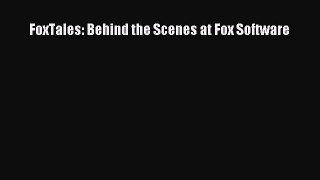 Read FoxTales: Behind the Scenes at Fox Software Ebook Free
