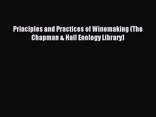 Download Principles and Practices of Winemaking (The Chapman & Hall Enology Library) PDF Online