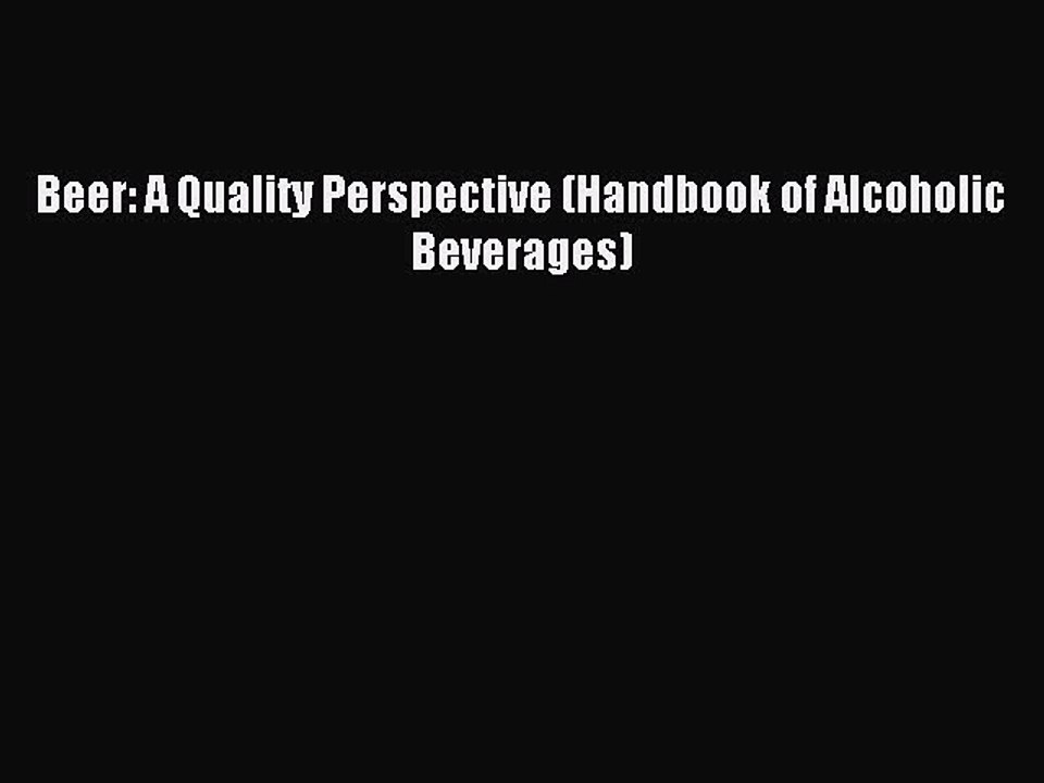 Read Beer: A Quality Perspective (Handbook of Alcoholic Beverages) PDF Online