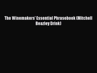 Read The Winemakers' Essential Phrasebook (Mitchell Beazley Drink) Ebook Online