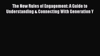 PDF The New Rules of Engagement: A Guide to Understanding & Connecting With Generation Y  EBook