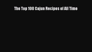 Read The Top 100 Cajun Recipes of All Time PDF Free