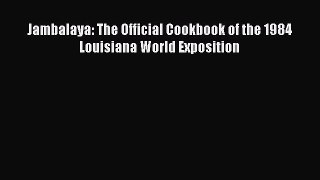 Download Jambalaya: The Official Cookbook of the 1984 Louisiana World Exposition PDF Free