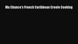 Download Ma Chance's French Caribbean Creole Cooking PDF Free