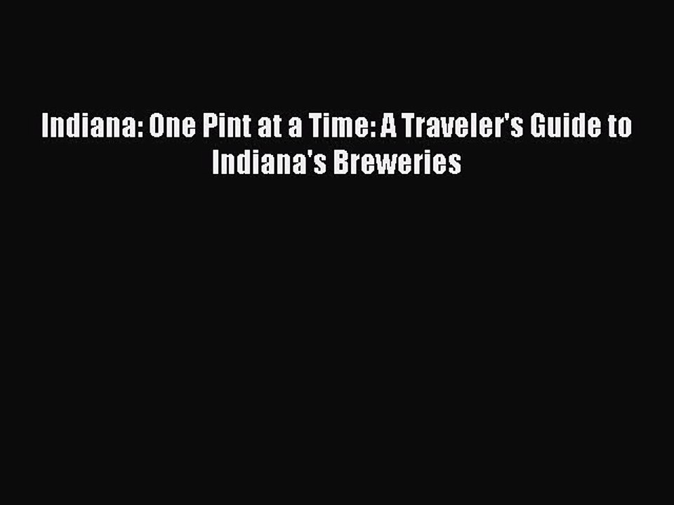 Read Indiana: One Pint at a Time: A Traveler's Guide to Indiana's Breweries Ebook Free