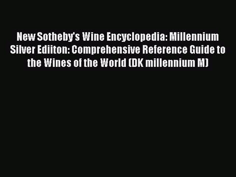 Read New Sotheby's Wine Encyclopedia: Millennium Silver Ediiton: Comprehensive Reference Guide