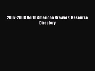 Read 2007-2008 North American Brewers' Resource Directory Ebook Free