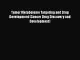Download Tumor Metabolome Targeting and Drug Development (Cancer Drug Discovery and Development)
