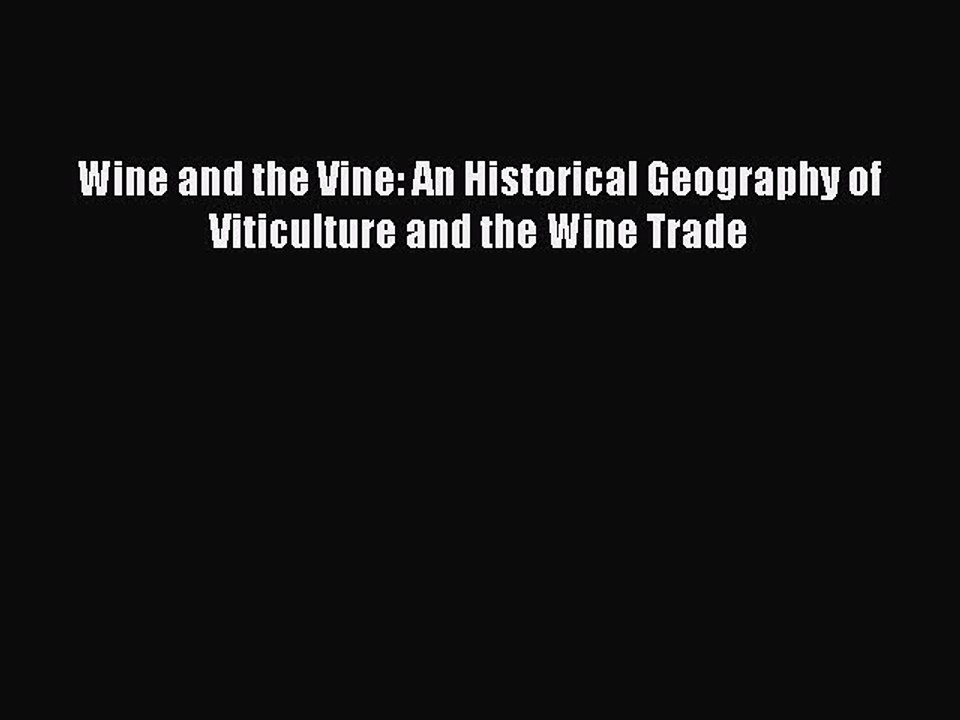 Read Wine and the Vine: An Historical Geography of Viticulture and the Wine Trade Ebook Free