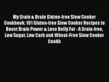 [DONWLOAD] My Grain & Brain Gluten-free Slow Cooker Cookbook: 101 Gluten-free Slow Cooker Recipes